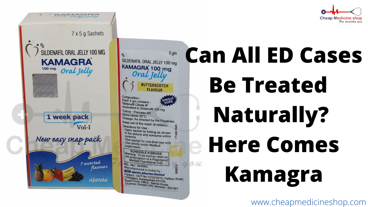 Can All ED Cases Be Treated  Naturally? Here Comes Kamagra