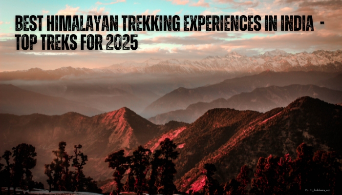 Best Himalayan Trekking Adventures in India - Top Treks for 2025
