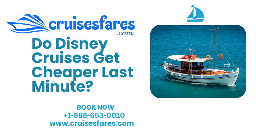 Do Disney Cruises Get Cheaper Last Minute?