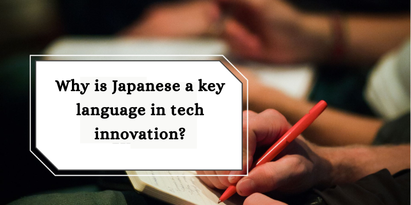 Why is Japanese a key language in tech innovation?