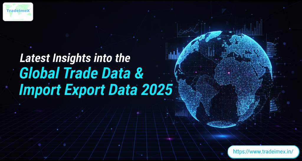 Latest Insights into the Global Trade Data & Import Export Data 2025