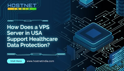 How Does a VPS Server in USA Support Healthcare Data Protection?