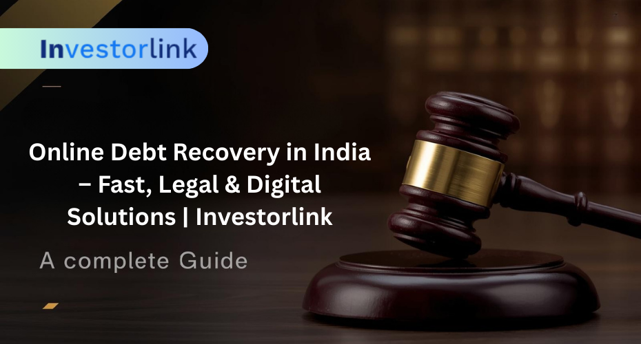 Online Debt Recovery in India – Fast, Legal & Digital Solutions | Investorlink
