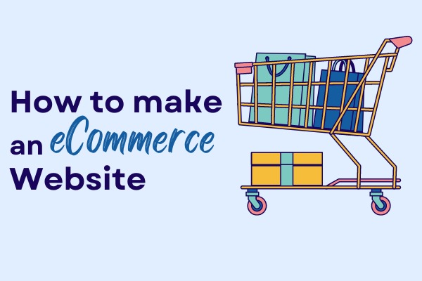 How to Create an eCommerce Website in 7 Simple Steps