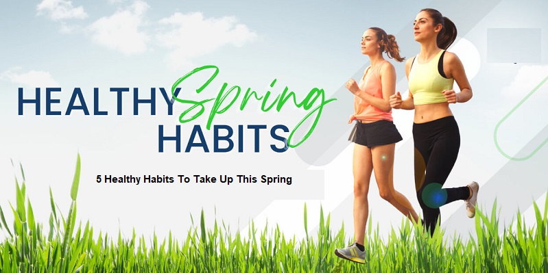 5 Healthy Habits To Take Up This Spring