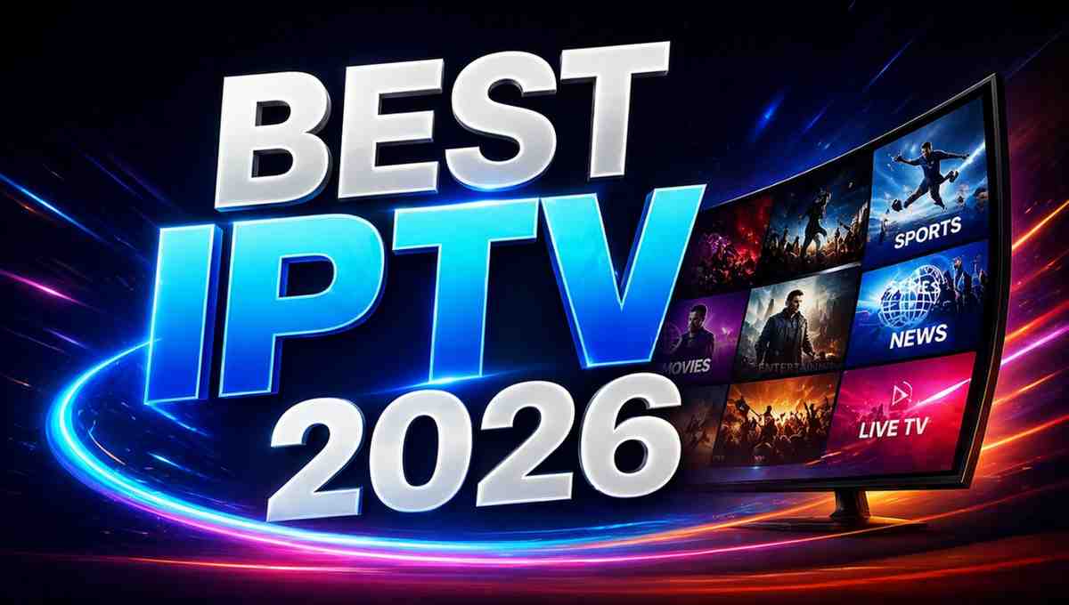 Best IPTV 2026 – Top IPTV Services for Streaming in HD & 4K
