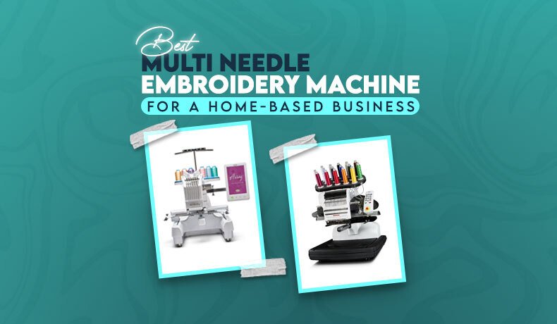 Best Multi Needle Embroidery Machines for Home Business