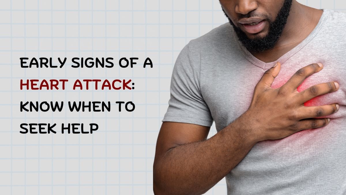 Early Signs of a Heart Attack: Know When to Seek Help