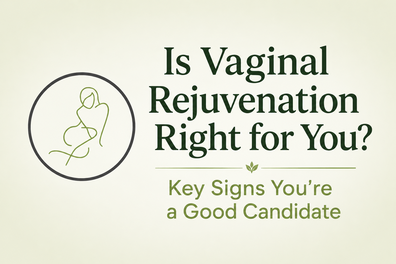 Is Vaginal Rejuvenation Right for You? Key Signs You're a Good Candidate