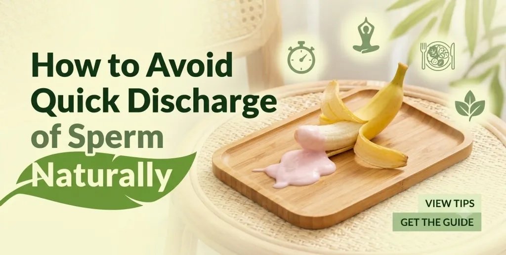 How to Avoid Quick Discharge of Sperm Naturally 