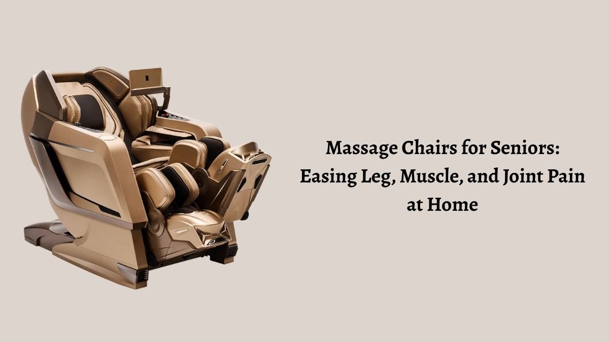 Massage Chairs for Seniors: Easing Leg, Muscle, and Joint Pain at Home