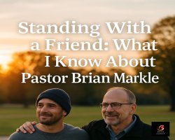 Standing With a Friend: What I Know About Pastor Brian Markle