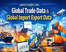 Latest Insights into Global Trade Data & Global Import Export Data