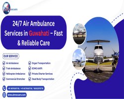 24/7 Air Ambulance Services in Guwahati – Fast & Reliable Care