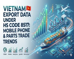 Vietnam Export Data Under HS Code 8517: Mobile Phone & Parts Trade Trends
