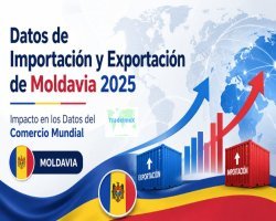Datos de Importación y Exportación de Moldavia 2025: Impacto en los Datos del Comercio Mundial