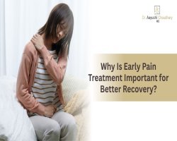 Why Is Early Pain Treatment Important for Better Recovery?