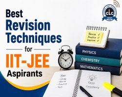 Best Revision Techniques for IIT-JEE Aspirants: A Practical Guide to Score Better