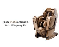 5 Reasons R-VELOR Is India's First AI-Powered Walking Massage Chair